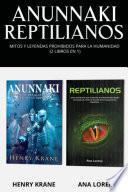 Anunnaki Reptilianos: Mitos y Leyendas Prohibidos para la Humanidad (2 Libros en 1)