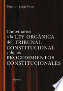 COMENTARIOS A LA LEY ORGANICA DEL TRIBUNAL CONSTITUCIONAL Y DE LOS PROCEDIMIENTOS CONSTITUCIONALES