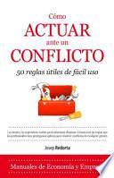 Cómo actuar ante un conflicto : 50 reglas útiles de fácil uso