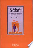 De la familia al individuo : la diferenciación del sí mismo en el sistema familiar