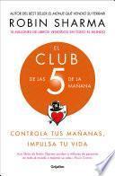 El Club de Las 5 de la Mañana: Controla Tus Mañanas, Impulsa Tu Vida / The 5 A.M. Club