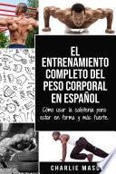 El entrenamiento completo del peso corporal En Español: Cómo usar la calistenia para estar en forma y más fuerte (Spanish Edition)