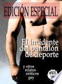 El incidente del pantalón de deporte y otros relatos eróticos gay. Edición Especial