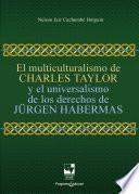 El multiculturalismo de Charles Taylor y el universalismo de los derechos de Jürgen Habermas