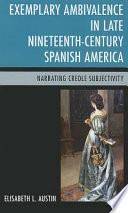 Exemplary Ambivalence in Late Nineteenth-century Spanish America