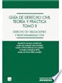 Guía de derecho civil, teoría y práctica II : derecho de obligaciones y responsabilidad civil