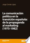 La comunicación política en la transición española: de la propaganda al marketing (1975-1982)