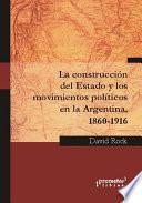 La construcción del estado y los movimientos políticos en la Argentina, 1860-1916
