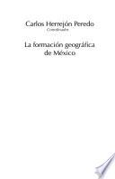 La formación geográfica de México