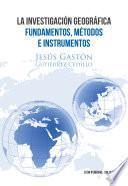 La Investigación Geográfica: Fundamentos, Métodos e Instrumentos