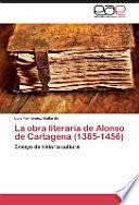 La obra literaria de Alonso de Cartagena (1385 - 1456)