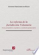 La reforma de la Jurisdicción Voluntaria. Textos prelegislativos, legislativos y tramitación parlamentaria