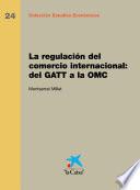La regulación del comercio internacional: del GATT a la OMC