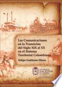 Las Comunicaciones en la Transición del Siglo XIX al XX en el Sistema Territorial Colombiano