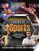 Los Cracks de los eSports: Descubre los Secretos del Mundo de los Videojuegos Profesionales = Esports Superstars