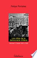 Los mitos de la democracia chilena. Vol II. Desde 1925 a 1938
