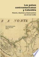 Los países centroamericanos y Colombia: historia, relaciones y desencuentros
