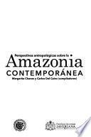 Perspectivas antropológicas sobre la Amazonia contemporánea