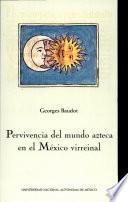 Pervivencia del mundo azteca en el México virreinal