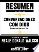Resumen Extendido De Conversaciones Con Dios (Conversations With God) - Basado En El Libro De Neale Donald Walsch