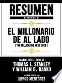 Resumen Extendido De El Millonario De Al Lado (The Millionaire Next Door) - Basado En El Libro De Thomas J. Stanley y William D. Danko