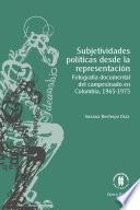 Subjetividades políticas desde la representación. Fotografía documental del campesinado en Colombia, 1965-1975