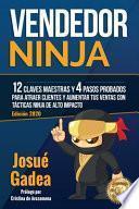 Vendedor Ninja. 12 claves maestras y 4 pasos probados para atraer clientes y aumentar tus ventas con tácticas ninja de alto impacto