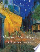Vincent van Gogh - El pintor herido